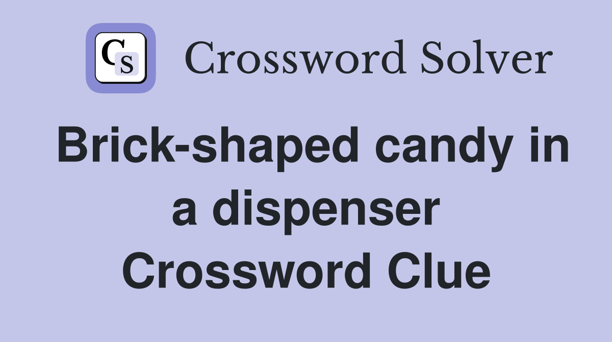 Brickshaped candy in a dispenser Crossword Clue Answers Crossword